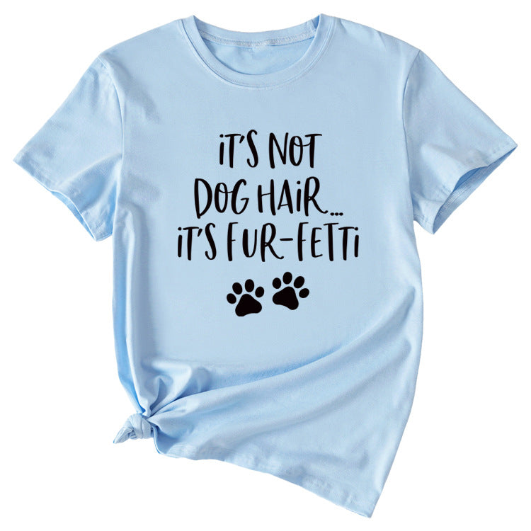 Ladies ITs Not Dog HAIR Letter Printing Casual Short-sleeved T-shirt Clothes