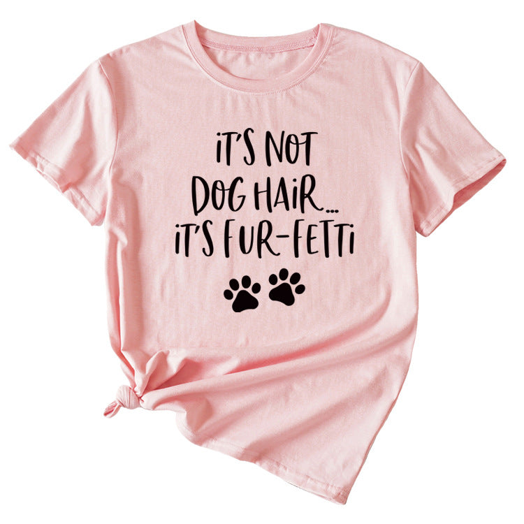 Ladies ITs Not Dog HAIR Letter Printing Casual Short-sleeved T-shirt Clothes