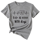 Simple Letter Life Is Better with Dogs Round Neck and Short Sleeve Female T-shirt