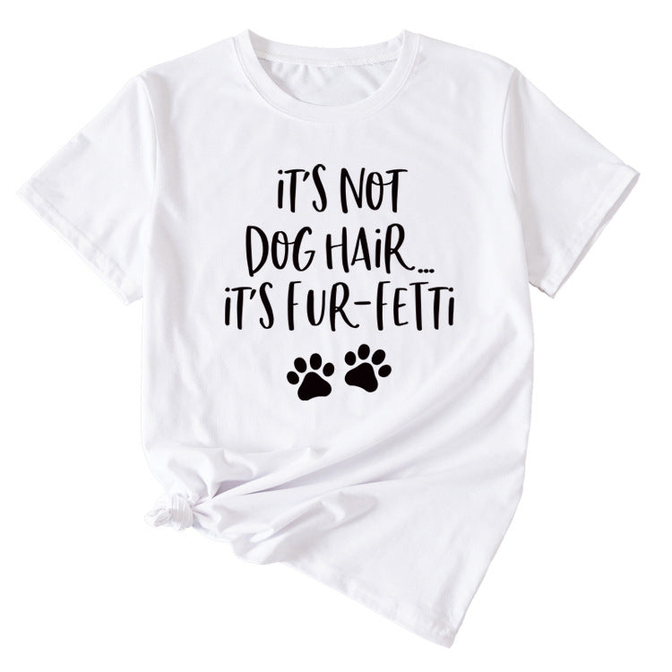 Ladies ITs Not Dog HAIR Letter Printing Casual Short-sleeved T-shirt Clothes