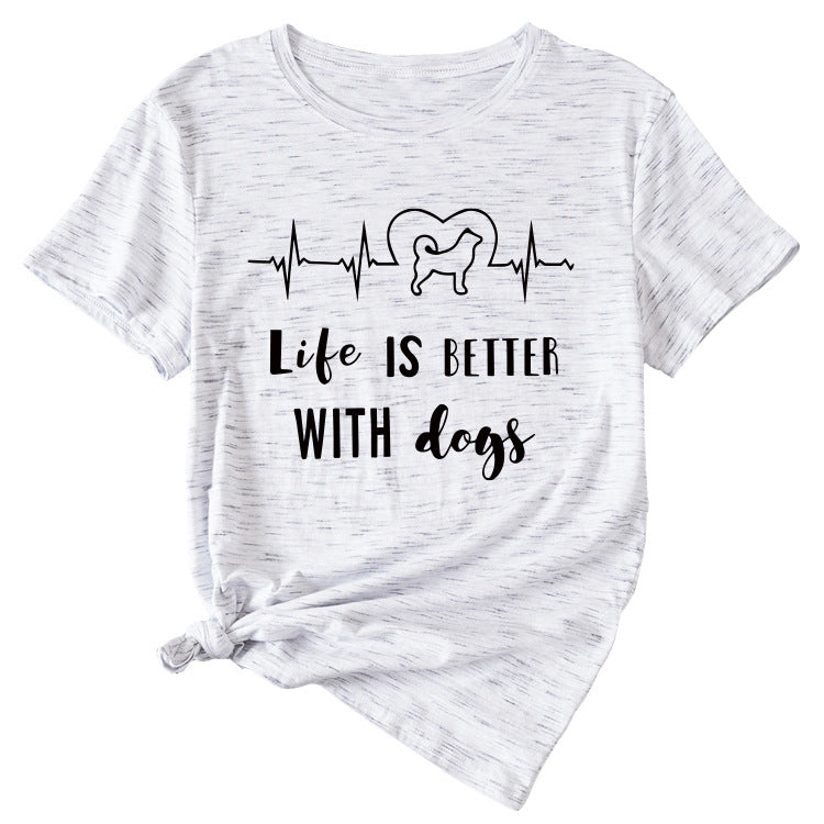 Simple Letter Life Is Better with Dogs Round Neck and Short Sleeve Female T-shirt