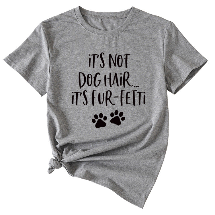 Ladies ITs Not Dog HAIR Letter Printing Casual Short-sleeved T-shirt Clothes