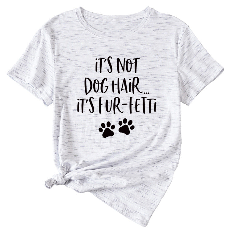 Ladies ITs Not Dog HAIR Letter Printing Casual Short-sleeved T-shirt Clothes