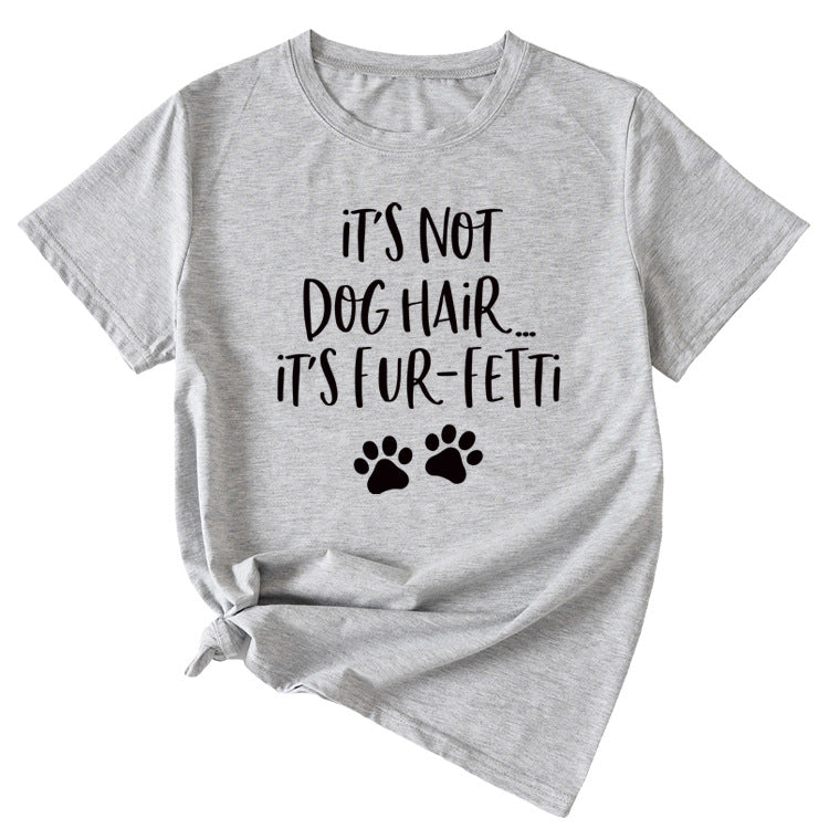 Ladies ITs Not Dog HAIR Letter Printing Casual Short-sleeved T-shirt Clothes