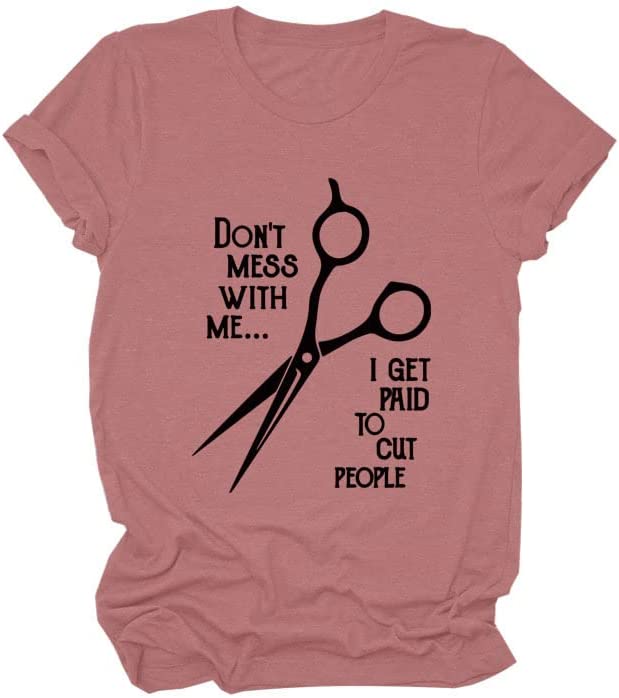 Hairstylist Shirt Women Don't Mess with Me I Get Paid to Cut People T-Shirt