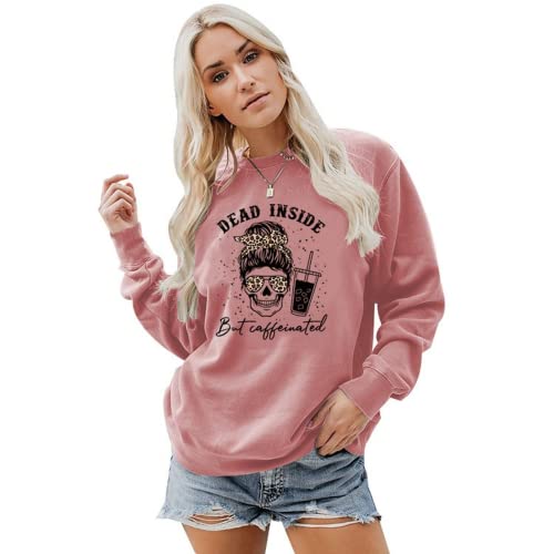 Women Dead Inside But Caffeinated Sweatshirt Coffee Skeleton Shirt