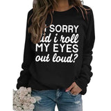 Sweat-shirt graphique drôle pour femmes, je suis désolé, je viens de rouler les yeux à haute voix