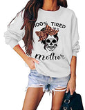 Women Long Sleeve 100% Tired As A Mother Sweatshirt Skull Mom Shirt
