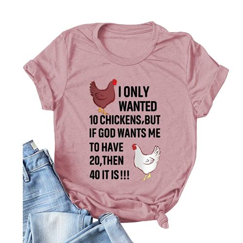 Women I Only Wanted 10 Chickens But If God Wants Me to Have 20 Then 40 It is T-Shirt