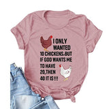 Women I Only Wanted 10 Chickens But If God Wants Me to Have 20 Then 40 It is T-Shirt