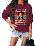 Sweat-shirt à manches longues pour femmes, Oh Look Another Glorious Morning Me rend malade