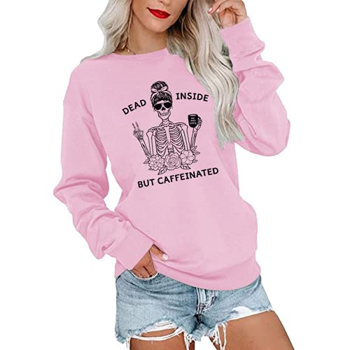 Women Dead Inside But Caffeinated Sweatshirt Long Sleeve Skull Shirt