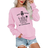 Women Dead Inside But Caffeinated Sweatshirt Long Sleeve Skull Shirt