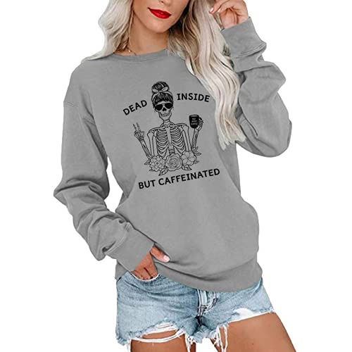 Women Dead Inside But Caffeinated Sweatshirt Long Sleeve Skull Shirt