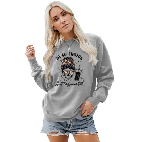 Women Dead Inside But Caffeinated Sweatshirt Coffee Skeleton Shirt