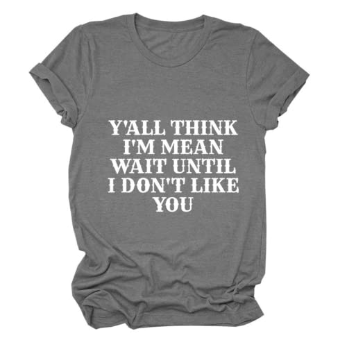 Women Y'all Think I'm Mean Wait Till I Don't Like You T-Shirt