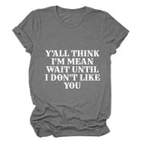 Women Y'all Think I'm Mean Wait Till I Don't Like You T-Shirt