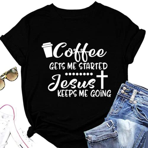 Coffee Jesus Christian Tee Women Coffee Gets Me Started Jesus Keeps Me Going T-Shirt