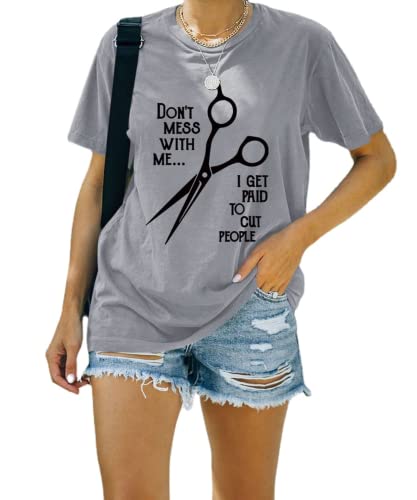 Hairstylist Shirt Women Don't Mess with Me I Get Paid to Cut People T-Shirt