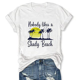 Women Nobody Likes A Shady Beach T-Shirt Women Graphic Shirt