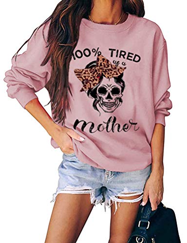 Women Long Sleeve 100% Tired As A Mother Sweatshirt Skull Mom Shirt