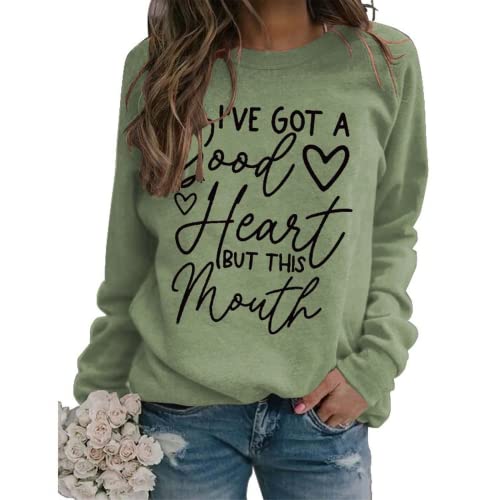 Funny Graphic Sweatshirt Women I've Got A Good Heart But This Mouth Shirt