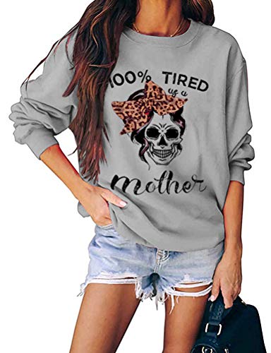 Women Long Sleeve 100% Tired As A Mother Sweatshirt Skull Mom Shirt