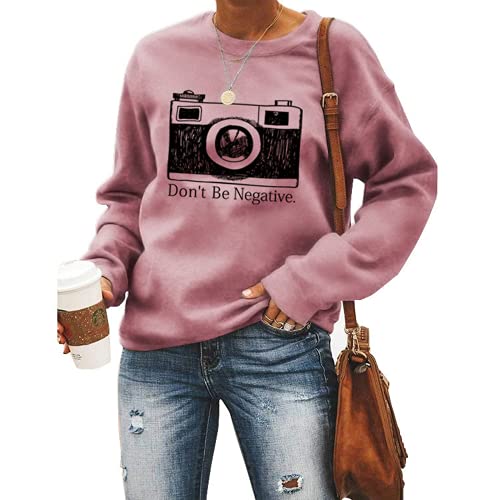 Sweat-shirt pour femmes, ne soyez pas négatif, chemise de photographe