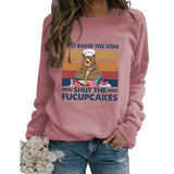 Women I Just Baked You Some Shut The Fucupcakes Sweatshirt