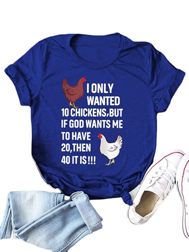 Women I Only Wanted 10 Chickens But If God Wants Me to Have 20 Then 40 It is T-Shirt