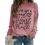 Funny Graphic Sweatshirt Women I've Got A Good Heart But This Mouth Shirt