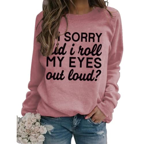 Sweat-shirt graphique drôle pour femmes, je suis désolé, je viens de rouler les yeux à haute voix