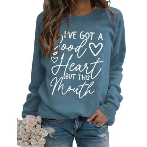 Funny Graphic Sweatshirt Women I've Got A Good Heart But This Mouth Shirt
