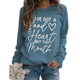 Funny Graphic Sweatshirt Women I've Got A Good Heart But This Mouth Shirt