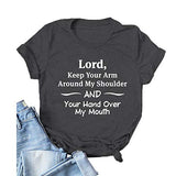 Women Lord Keep Your Arm Around My Shoulder and Your Hand Around My Mouth T-Shirt