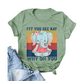 Women Eff You See Kay Why Oh You Shirt Elephant T-Shirt