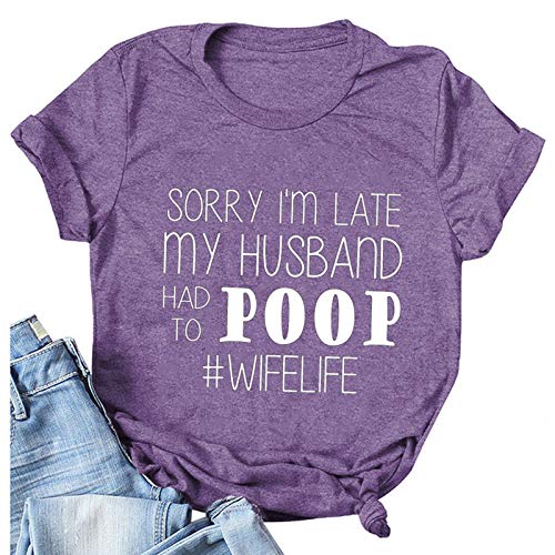 Women Sorry I'm Late My Husband Had to Poop Wife Life T-Shirt