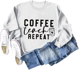 Women Coffee Teach Repeat Sweatshirt Teacher Gift Shirt