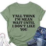 Women Y'all Think I'm Mean Wait Till I Don't Like You T-Shirt