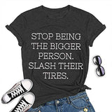 Women Stop Being The Bigger Person Slash Their Tires T-Shirt