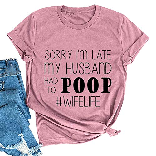 Women Sorry I'm Late My Husband Had to Poop Wife Life T-Shirt