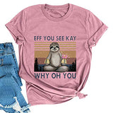 Women Eff You See Kay T-Shirt Sloth Shirt