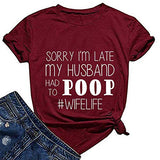 Women Sorry I'm Late My Husband Had to Poop Wife Life T-Shirt