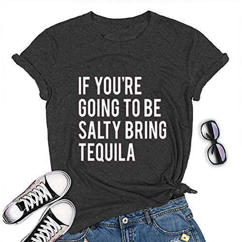 Women If You're Going to be Salty Bring Tequila T-Shirt Funny Drinking Shirt