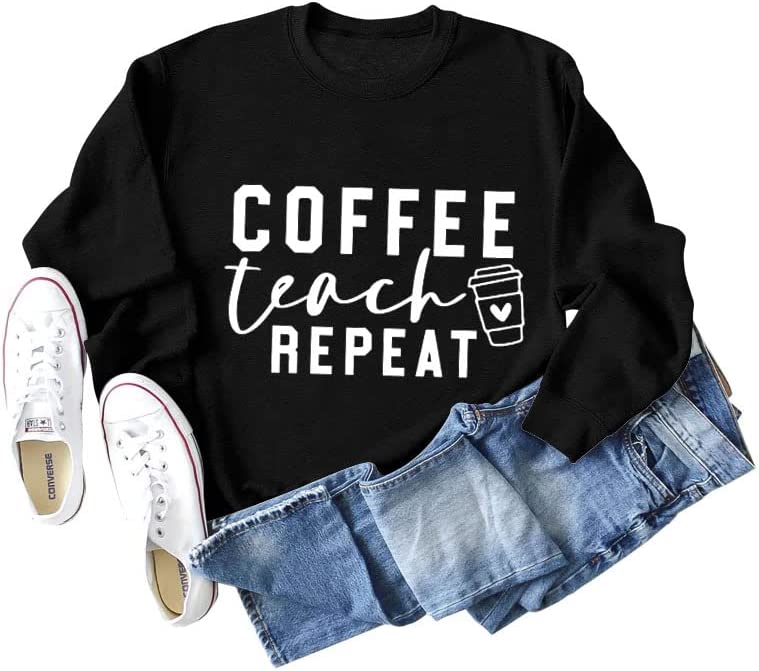 Women Coffee Teach Repeat Sweatshirt Teacher Gift Shirt