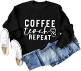 Women Coffee Teach Repeat Sweatshirt Teacher Gift Shirt