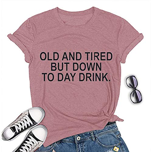 Women Old and Tired But Down to Day Drink T-Shirt Sarcastic T-Shirt
