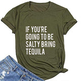 Women If You're Going to be Salty Bring Tequila T-Shirt Funny Drinking Shirt