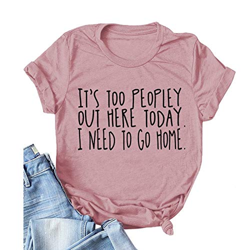 Women It's Too Peopley Out Here Today. I Need to Go Home T-Shirt Funny Tee Shirt