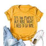 Women It's Too Peopley Out Here Today. I Need to Go Home T-Shirt Funny Tee Shirt